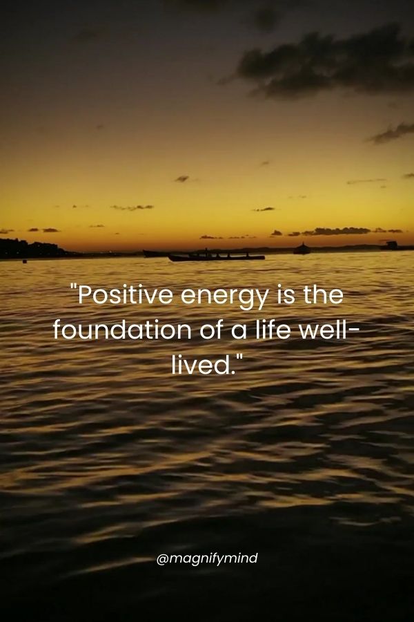 Positive energy is the foundation of a life well-lived