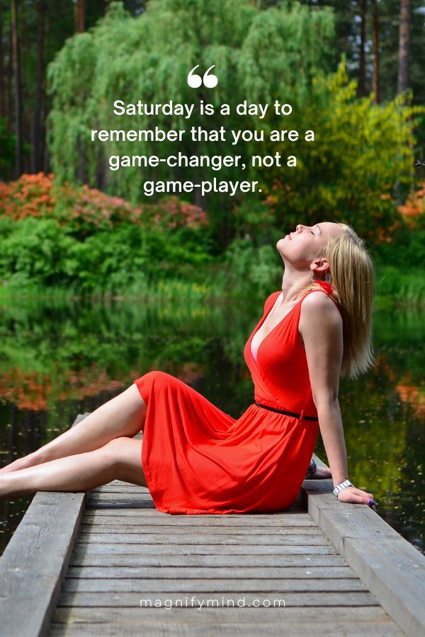 Saturday is a day to remember that you are a game-changer, not a game-player