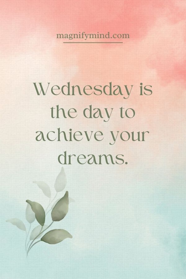 Wednesday is the day to achieve your dreams