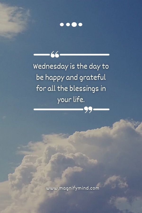 Wednesday is the day to be happy and grateful for all the blessings in your life