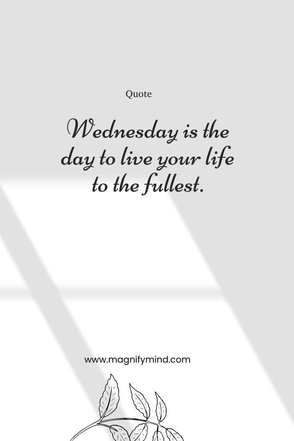 Wednesday is the day to live your life to the fullest