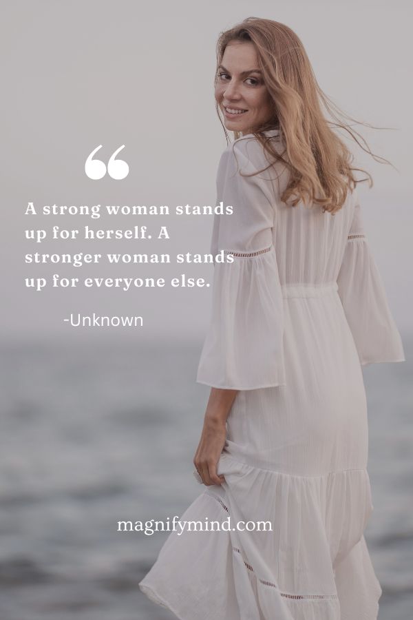 A strong woman stands up for herself. A stronger woman stands up for everyone else