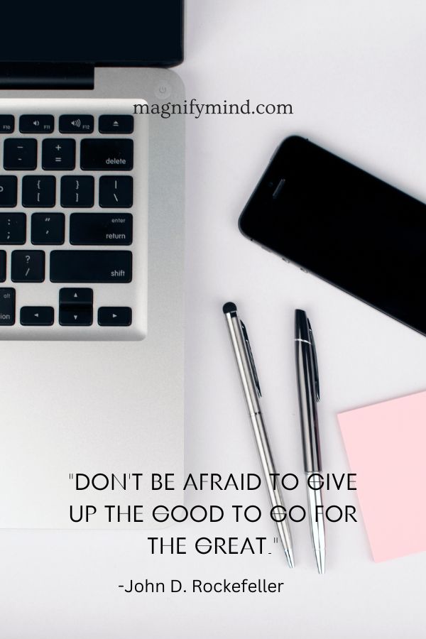 Don't be afraid to give up the good to go for the great