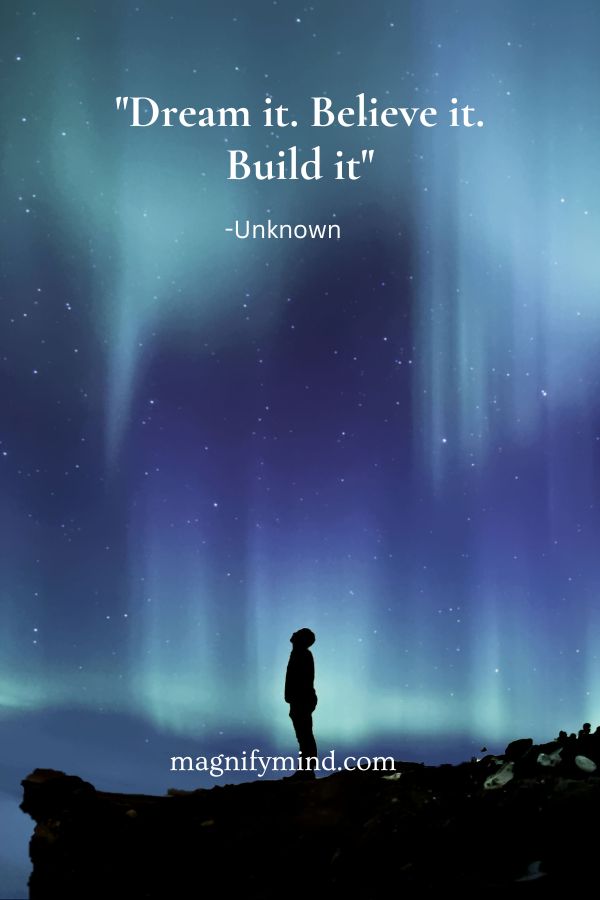Dream it. Believe it. Build it
