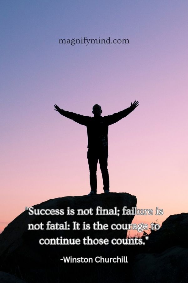 Success is not final; failure is not fatal- It is the courage to continue those counts