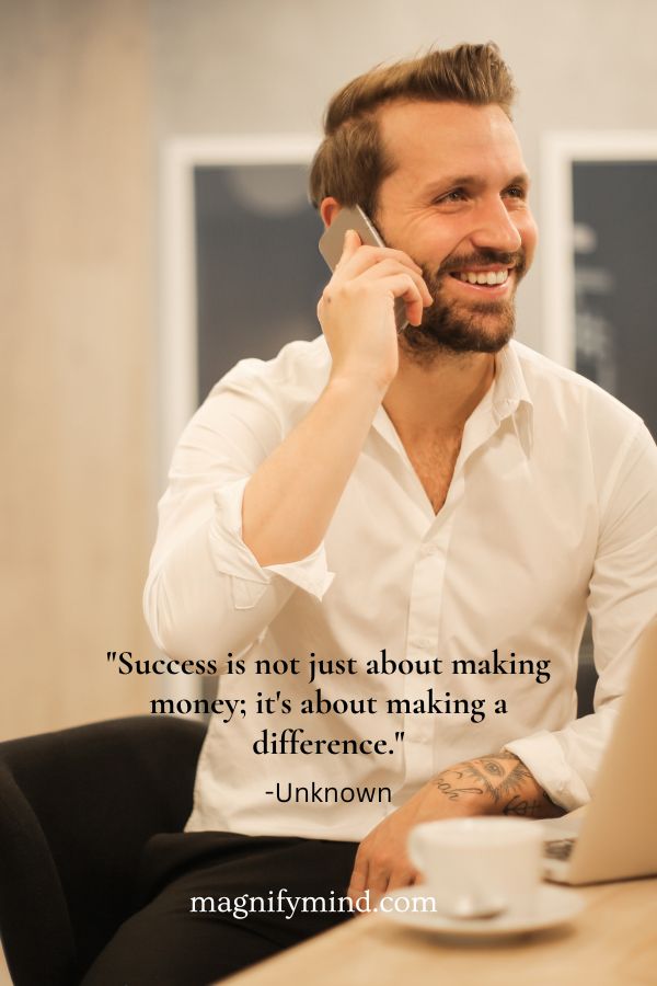 Success is not just about making money; it's about making a difference