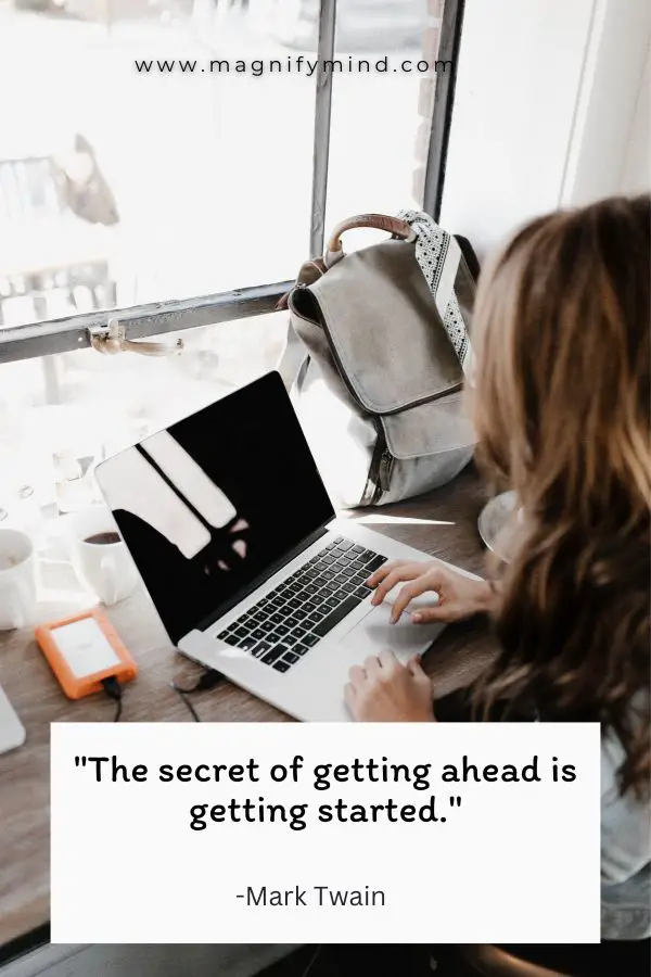The secret of getting ahead is getting started