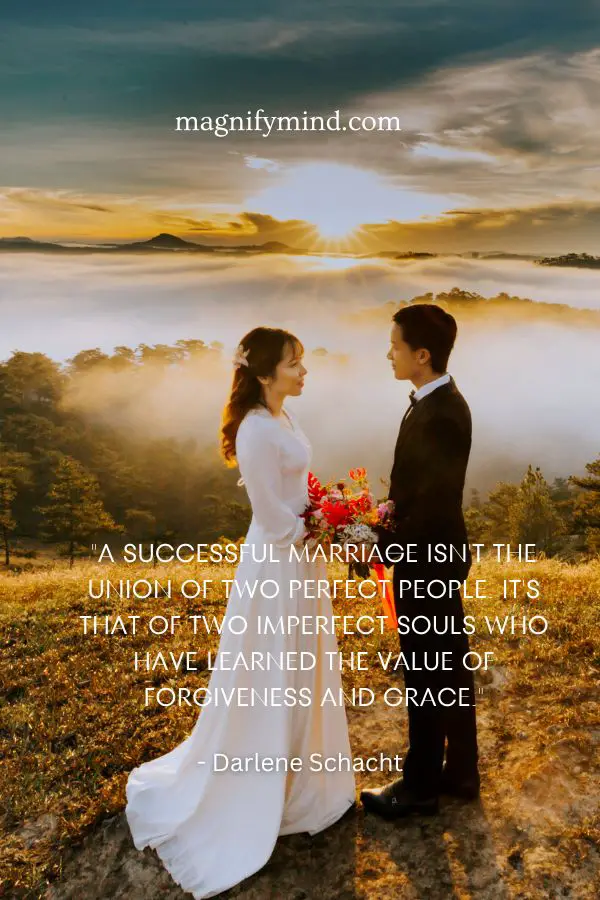 A successful marriage isn't the union of two perfect people. It's that of two imperfect souls who have learned the value of forgiveness and grace
