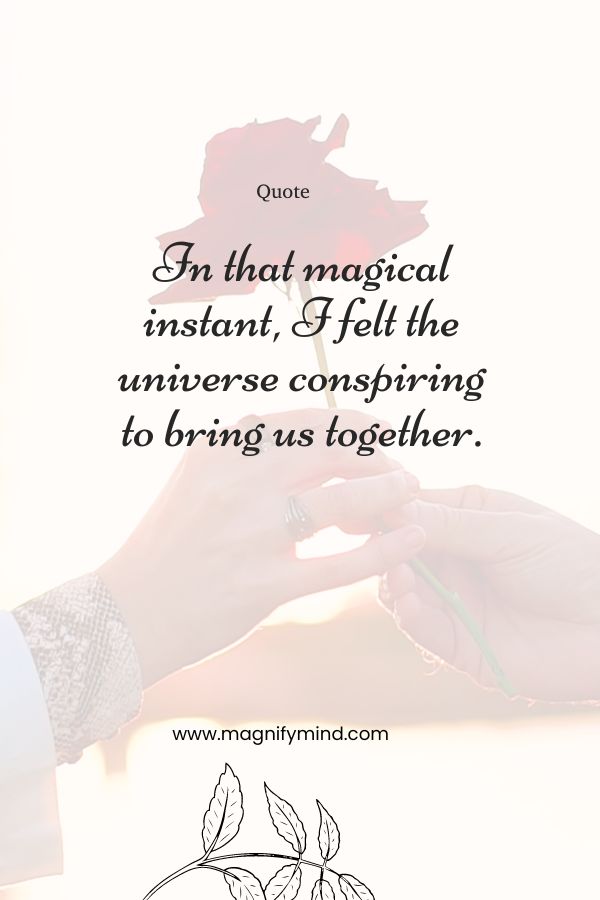In that magical instant, I felt the universe conspiring to bring us together