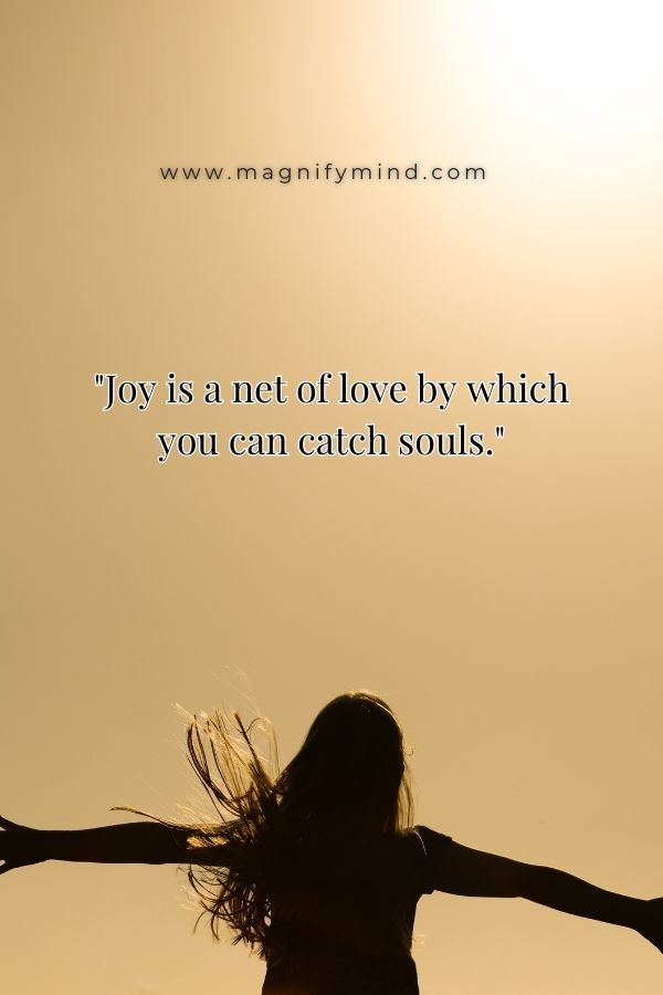 Joy is a net of love by which you can catch souls