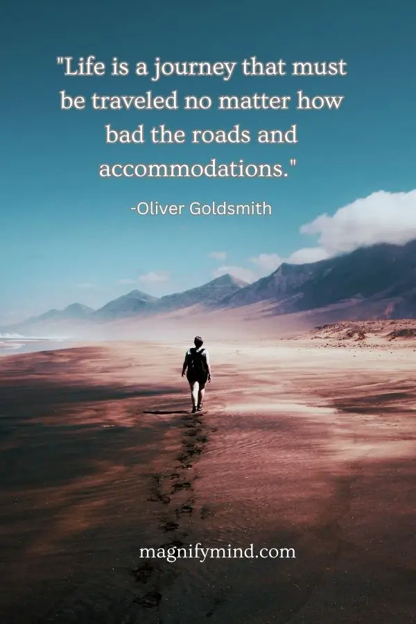 Life is a journey that must be traveled no matter how bad the roads and accommodations