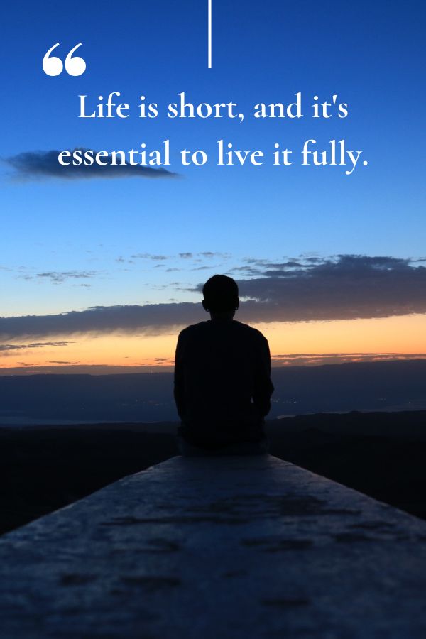Life is short, and it's essential to live it fully