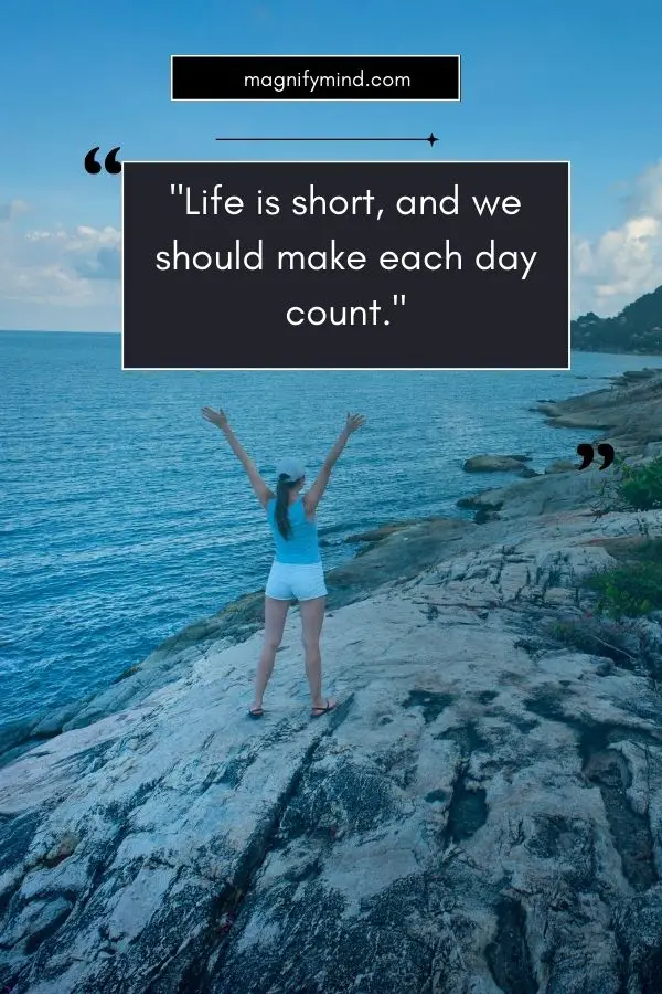 Life is short, and we should make each day count