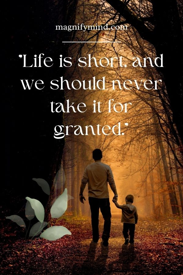 Life is short, and we should never take it for granted