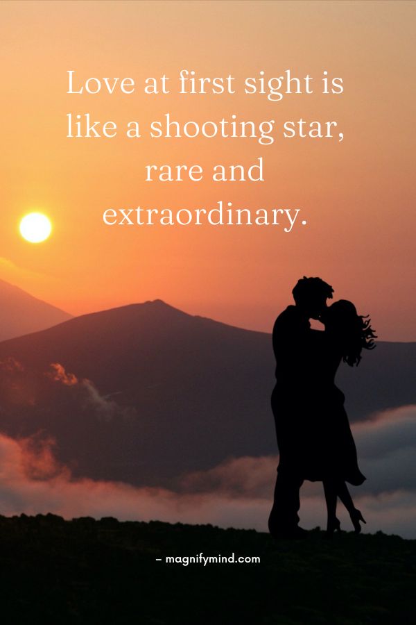 Love at first sight is like a shooting star, rare and extraordinary