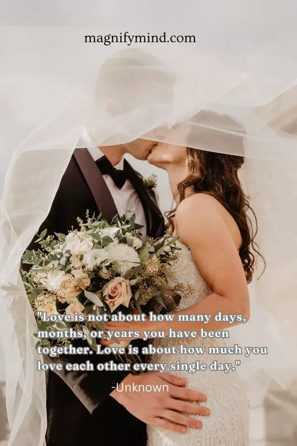 Love is not about how many days, months, or years you have been together. Love is about how much you love each other every single day