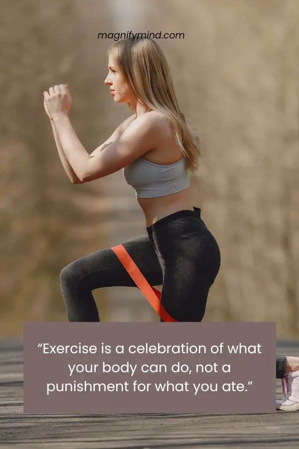 Exercise is a celebration of what your body can do, not a punishment for what you ate