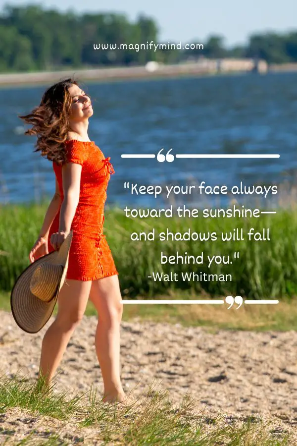 Keep your face always toward the sunshine—and shadows will fall behind you
