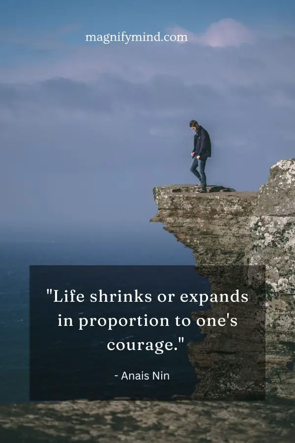 Life shrinks or expands in proportion to one's courage