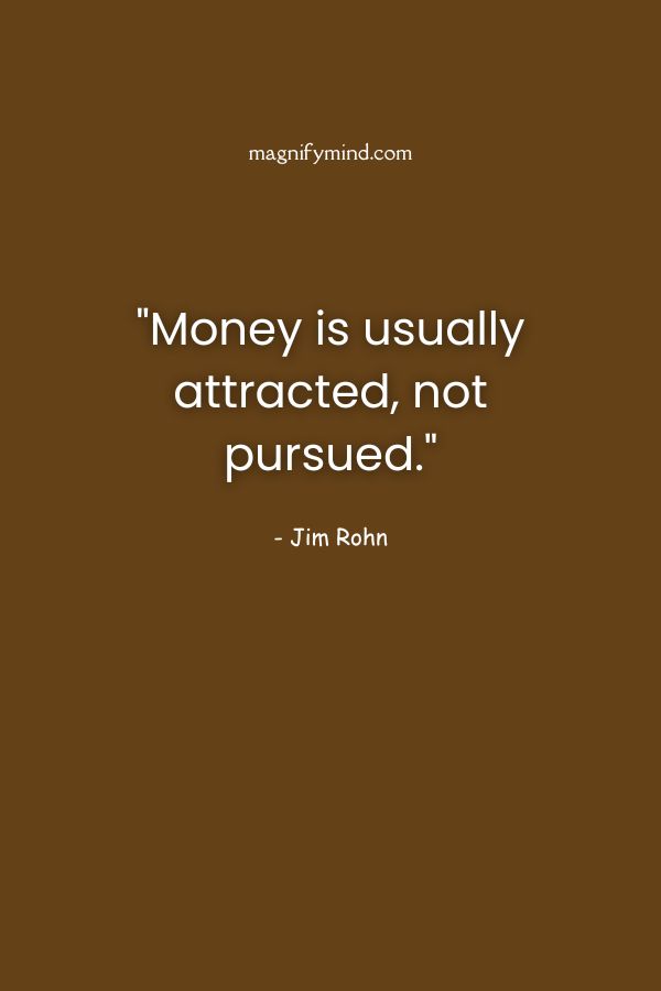 Money is usually attracted, not pursued