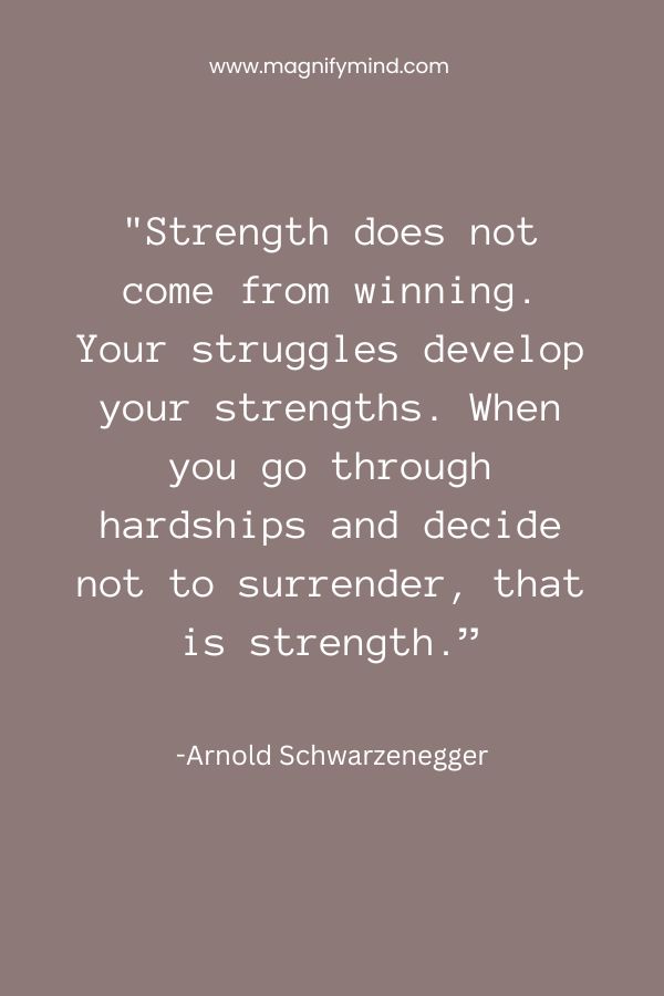 Strength does not come from winning. Your struggles develop your strengths. When you go through hardships and decide not to surrender, that is strength