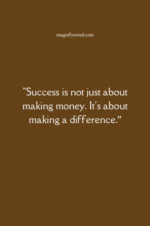Success is not just about making money. It's about making a difference