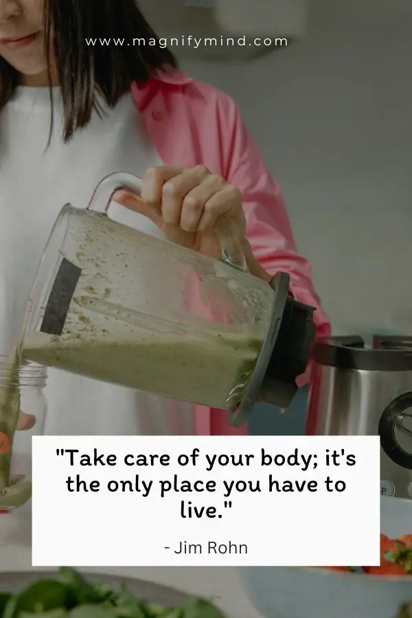 Take care of your body; it's the only place you have to live
