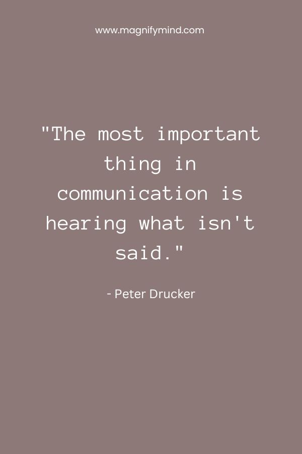 The most important thing in communication is hearing what isn't said