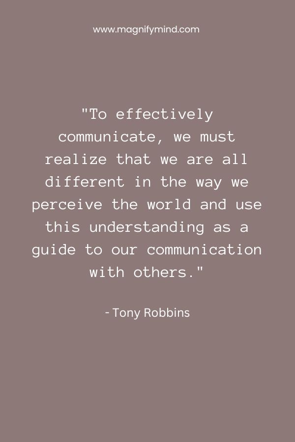 To effectively communicate, we must realize that we are all different in the way we perceive the world and use this understanding as a guide to our communication with others