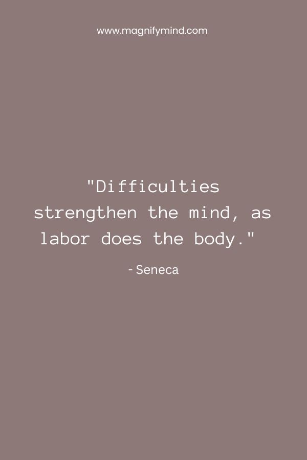 Difficulties strengthen the mind, as labor does the body