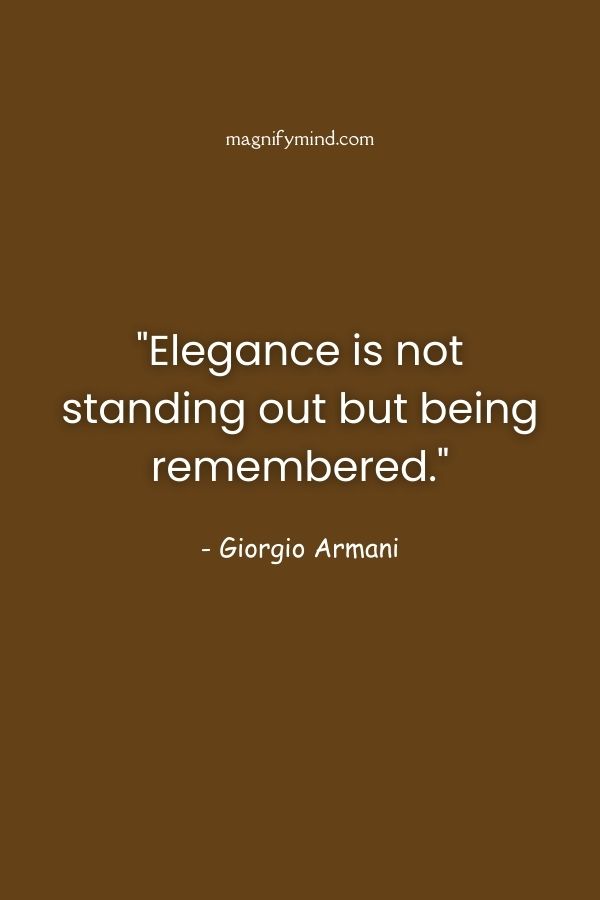 Elegance is not standing out but being remembered