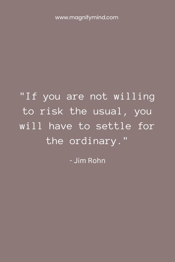 If you are not willing to risk the usual, you will have to settle for the ordinary