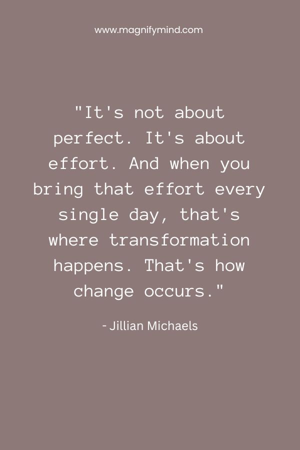 It's not about perfect. It's about effort. And when you bring that effort every single day, that's where transformation happens. That's how change occurs