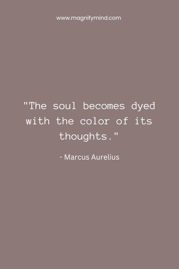 The soul becomes dyed with the color of its thoughts