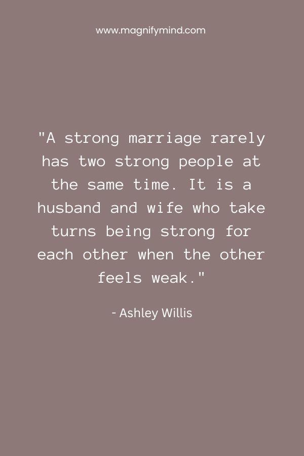 A-strong-marriage-rarely-has-two-strong-people-at-the-same-time.-It-is-a-husband-and-wife-who-take-turns-being-strong-for-each-other-when-the-other-feels-weak