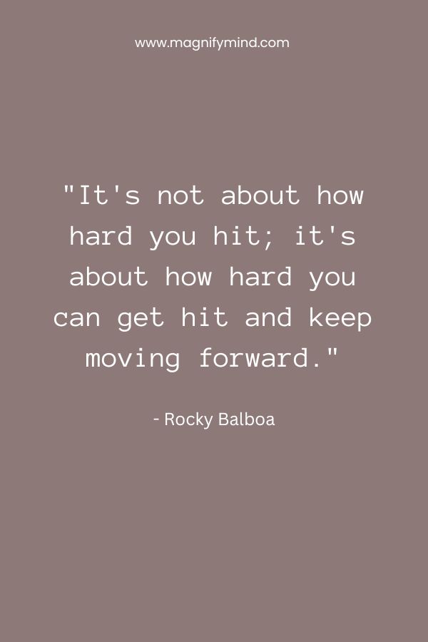 It's not about how hard you hit; it's about how hard you can get hit and keep moving forward