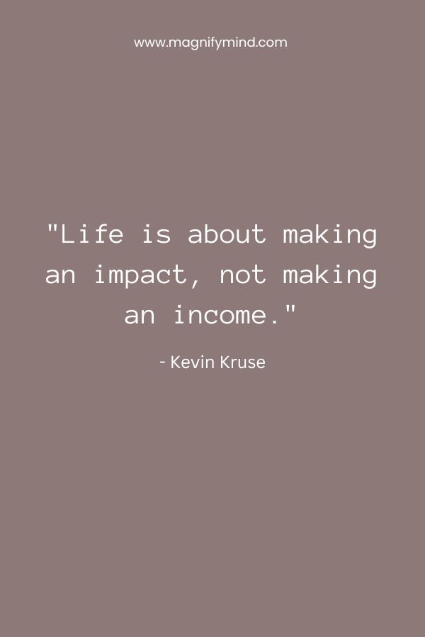 Life is about making an impact, not making an income