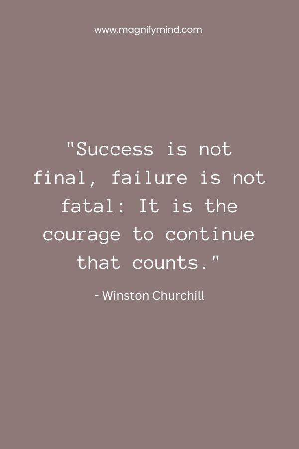 Success is not final, failure is not fatal- It is the courage to continue that counts