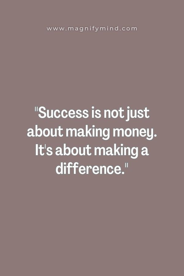 Success is not just about making money. It's about making a difference