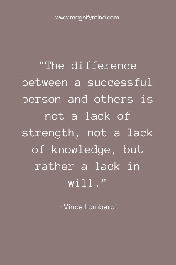 The difference between a successful person and others is not a lack of strength, not a lack of knowledge, but rather a lack in will