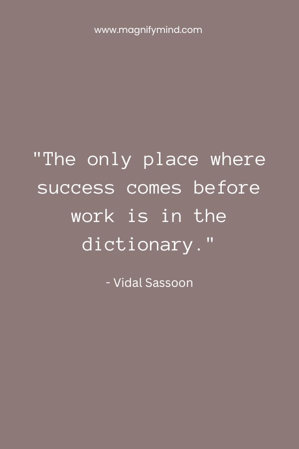 The only place where success comes before work is in the dictionary