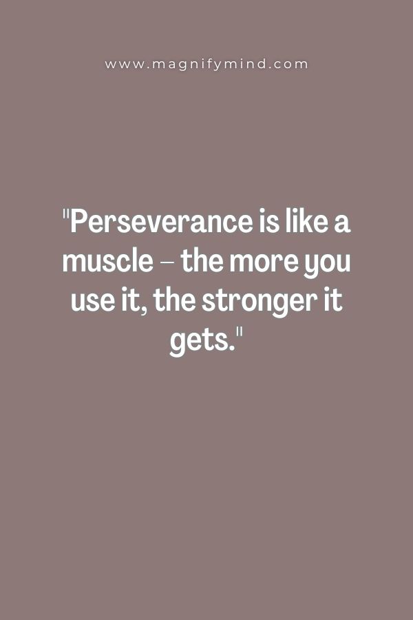 Perseverance is like a muscle – the more you use it, the stronger it gets