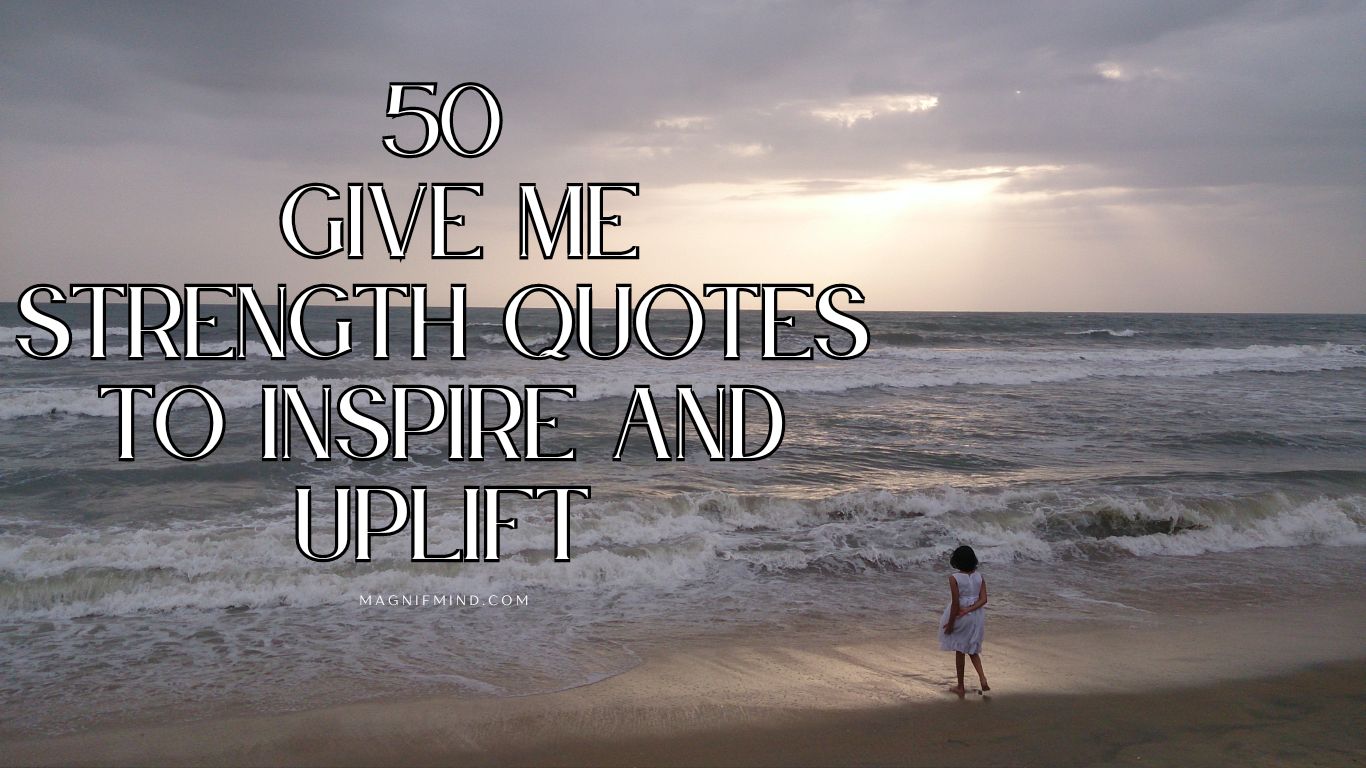 50 Give Me Strength Quotes to Inspire and Uplift
