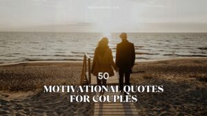 50 Motivational Quotes for Couples to Strengthen Your Bond